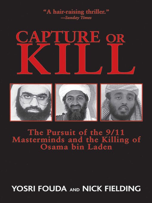 Title details for Capture or Kill: the Pursuit of the 9/11 Masterminds and the Killing of Osama bin Laden by Nick Fielding - Available